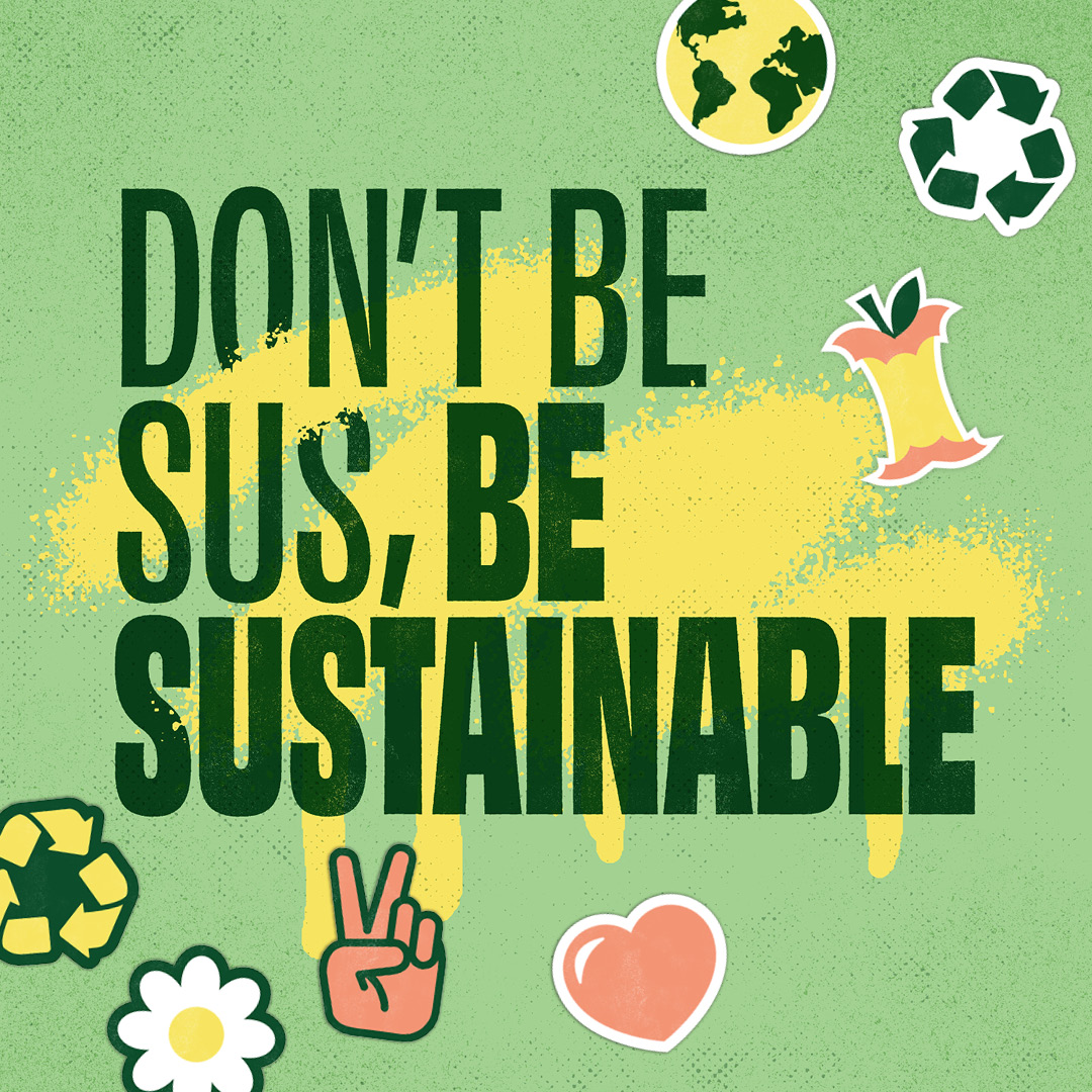 Vihreällä taustalla teksti Dont be sus be sustainable ja keltaista väriä sekä ympäristöaiheisia kuvakkeita.